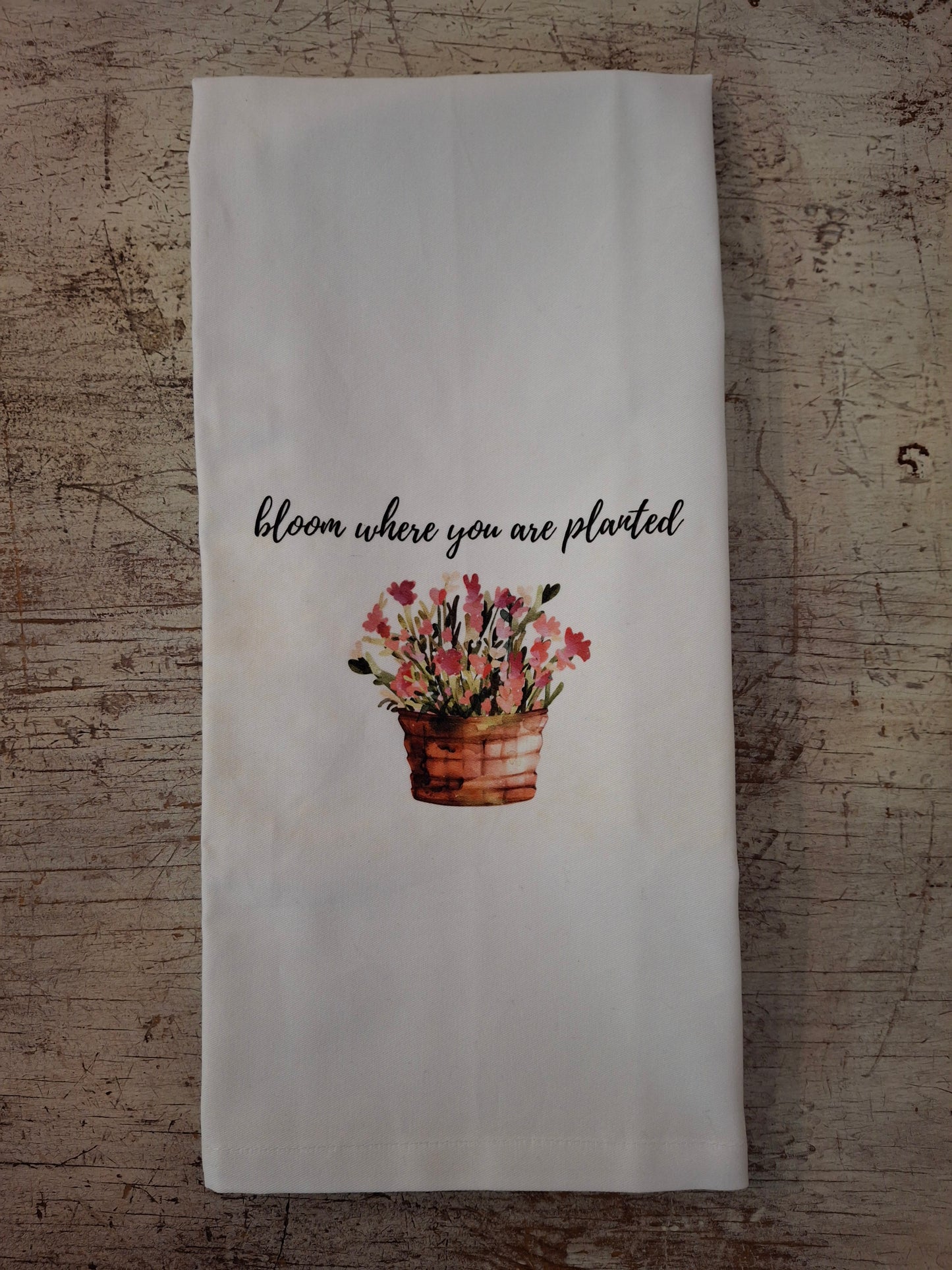 Bloom Where You Are Planted Tea Towel