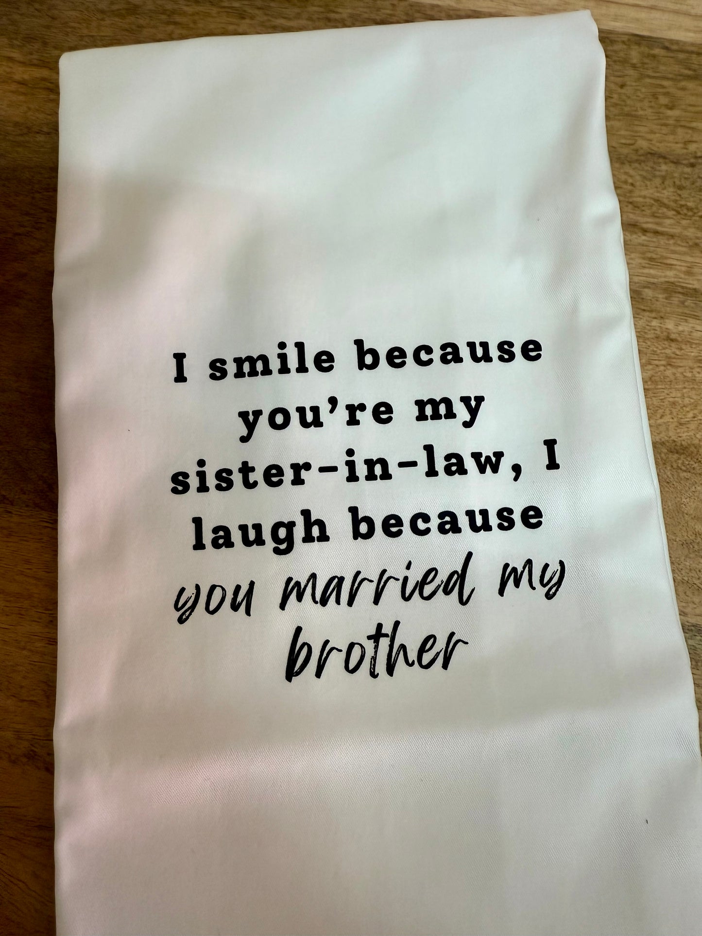 I Smile Because You're My Sister In-Law - Tea Towel