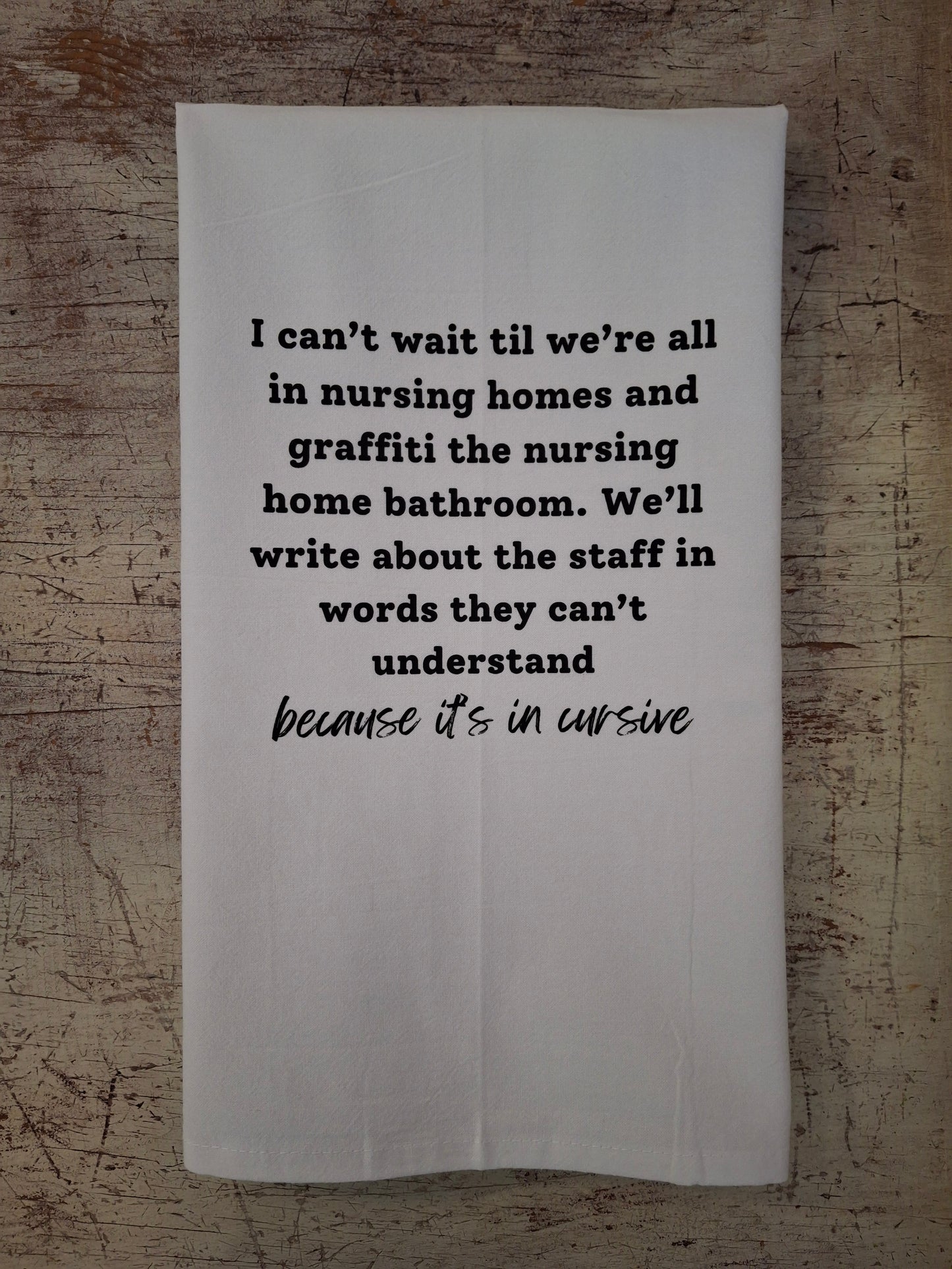 I Can't Wait Til We're All In Nursing Homes Graffiti Tea Towel