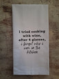 I Tried Cooking With Wine - Tea Towel