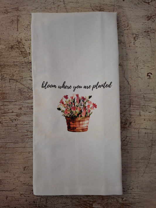 Bloom Where You Are Planted Tea Towel