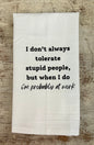 I Don't Always Tolerate Stupid People Tea Towel