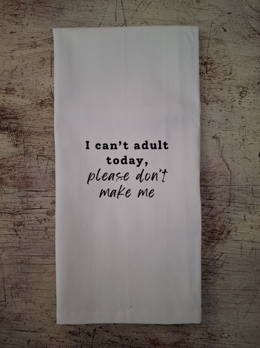 I Can't Adult Today - Tea Towel
