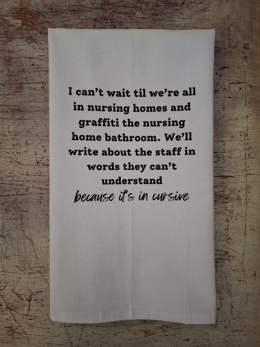 I Can't Wait Til We're All In Nursing Homes Graffiti Tea Towel