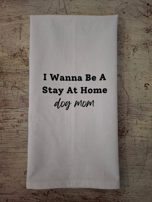 Stay At Home Dog Mom Tea Towel