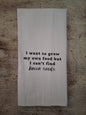 I want to grow my own food but I can't find bacon seeds - tea towel