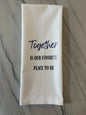 Together Is Our Favorite Place To Be Tea Towel