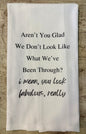 What We've Been Through Tea Towel