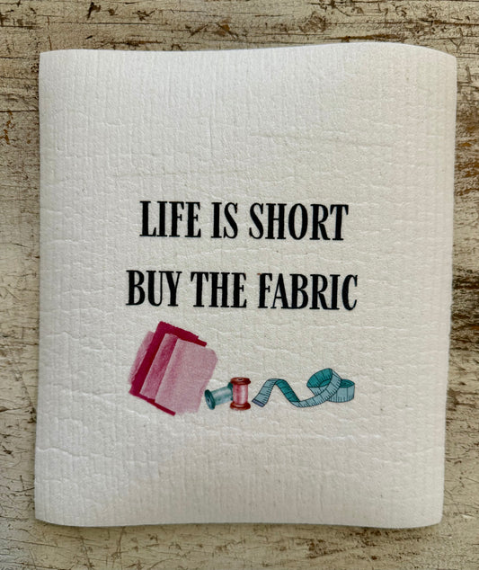 Swedish Dishcloth Life is Short, Buy Fabric
